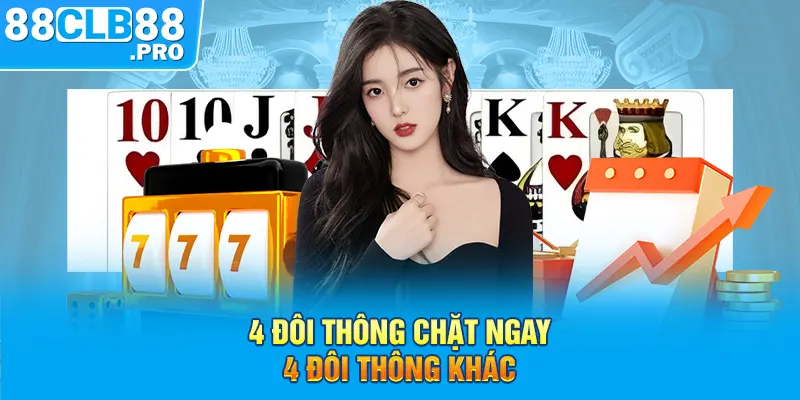 4 đôi thông chặt ngay 4 đôi thông khác