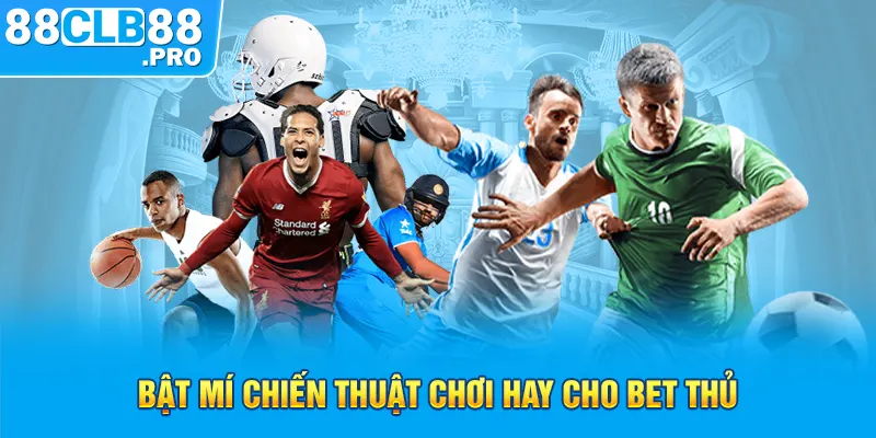 Bật mí chiến thuật chơi hay cho bet thủ