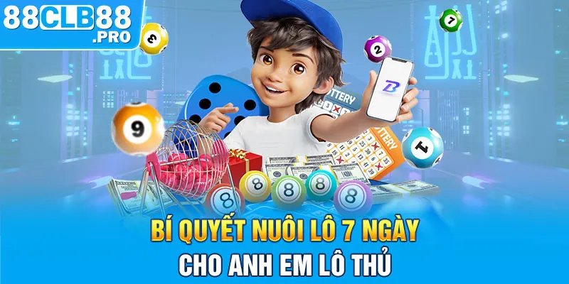 Bí quyết nuôi lô 7 ngày cho anh em lô thủ