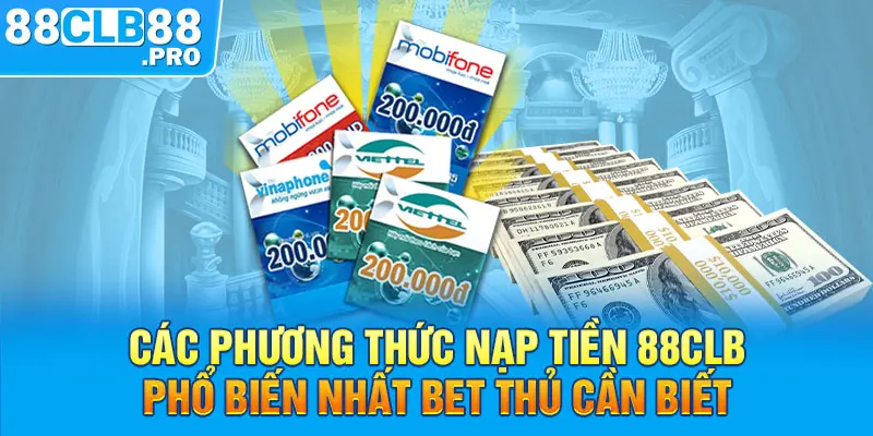 Các phương thức nạp tiền 88CLB phổ biến nhất bet thủ cần biết