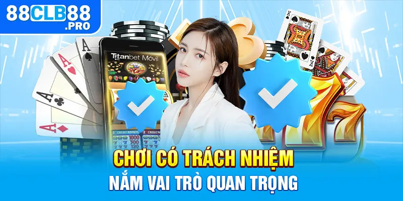 Chơi có trách nhiệm nắm vai trò quan trọng