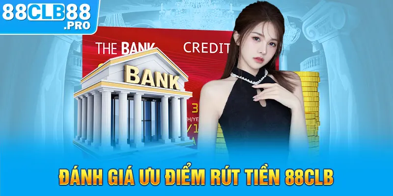 Đánh giá ưu điểm rút tiền 88CLB