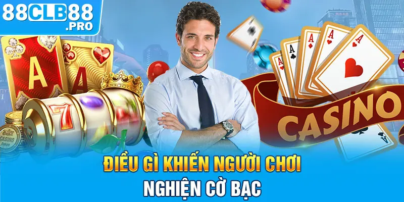 Điều gì khiến người chơi nghiện cờ bạc