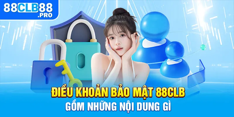 Điều khoản bảo mật 88CLB gồm những nội dung gì