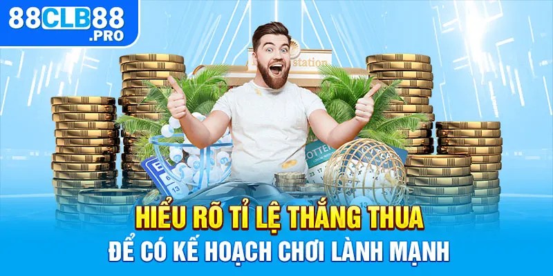 Hiểu rõ tỉ lệ thắng thua để có kế hoạch chơi lành mạnh