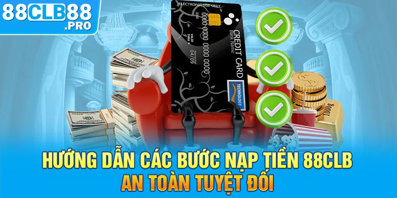 Hướng dẫn các bước nạp tiền 88CLB an toàn tuyệt đối