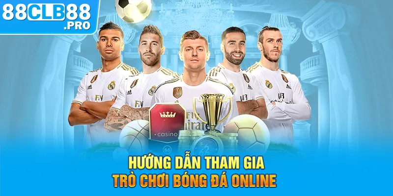 Hướng dẫn tham gia trò chơi bóng đá online 