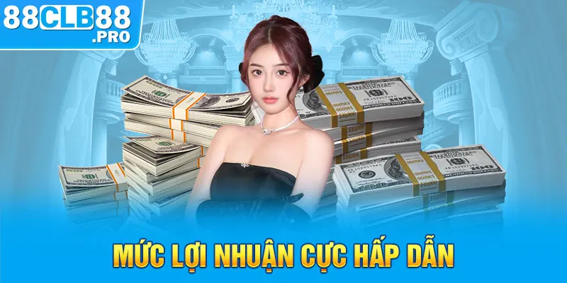 Mức lợi nhuận cực hấp dẫn 