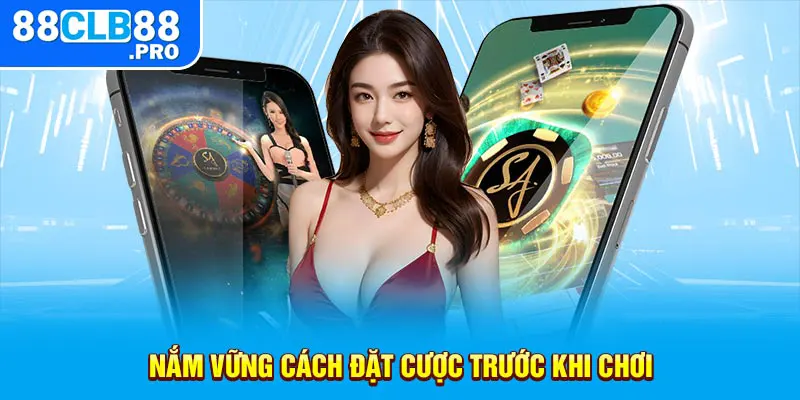 Nắm vững cách đặt cược trước khi chơi