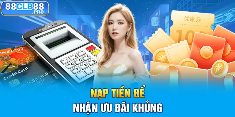 Nạp tiền để nhận ưu đãi khủng