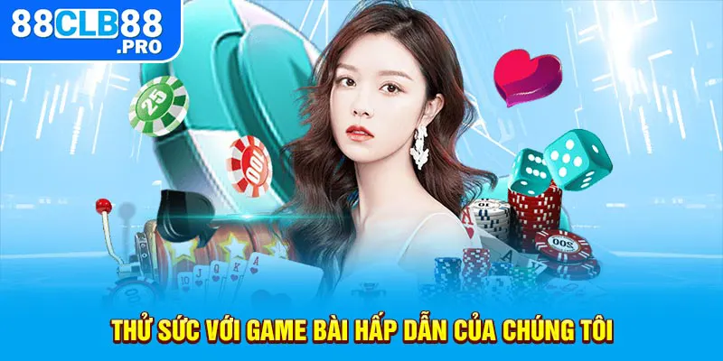 Thử sức với game bài hấp dẫn của chúng tôi