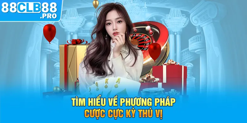 Tìm hiểu về phương pháp cược cực kỳ thú vị