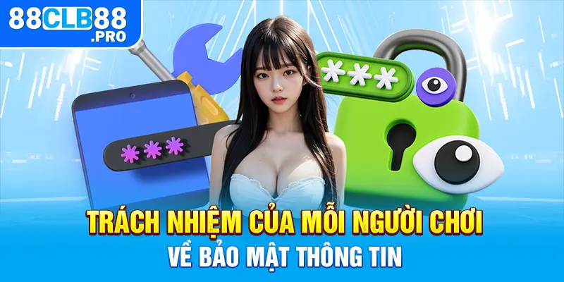 Trách nhiệm của mỗi người chơi về bảo mật thông tin