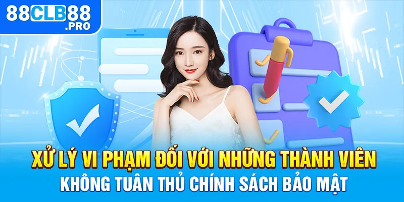 Xử lý vi phạm đối với những thành viên không tuân thủ chính sách bảo mật